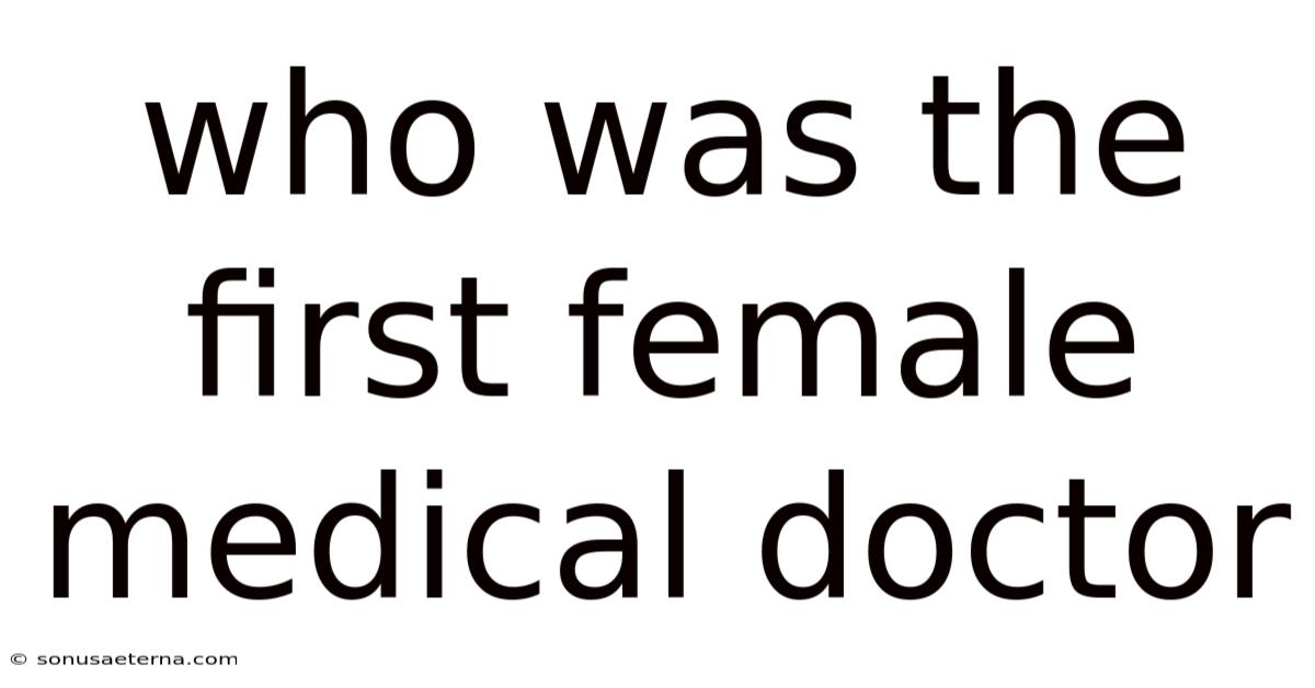 Who Was The First Female Medical Doctor