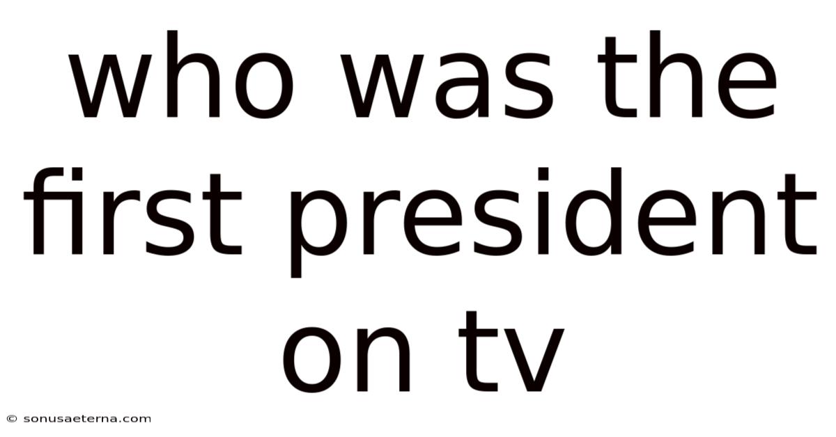 Who Was The First President On Tv