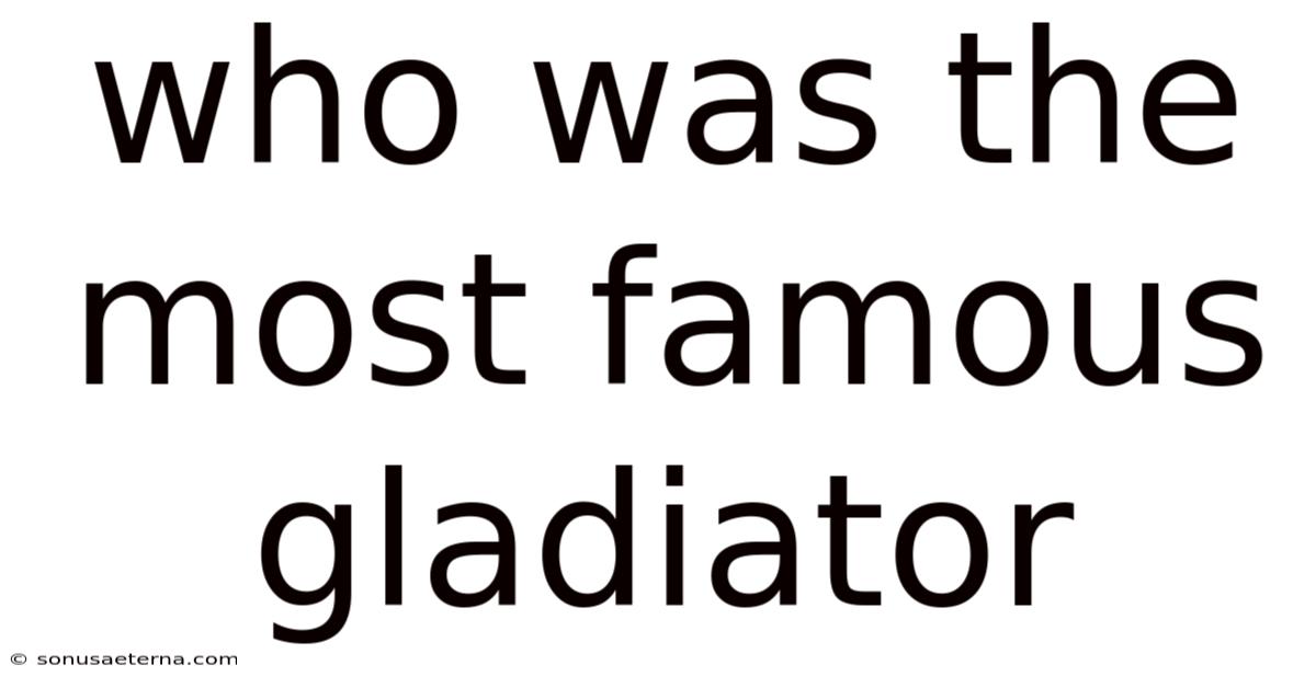 Who Was The Most Famous Gladiator
