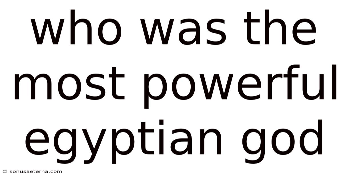 Who Was The Most Powerful Egyptian God