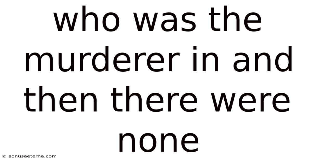 Who Was The Murderer In And Then There Were None
