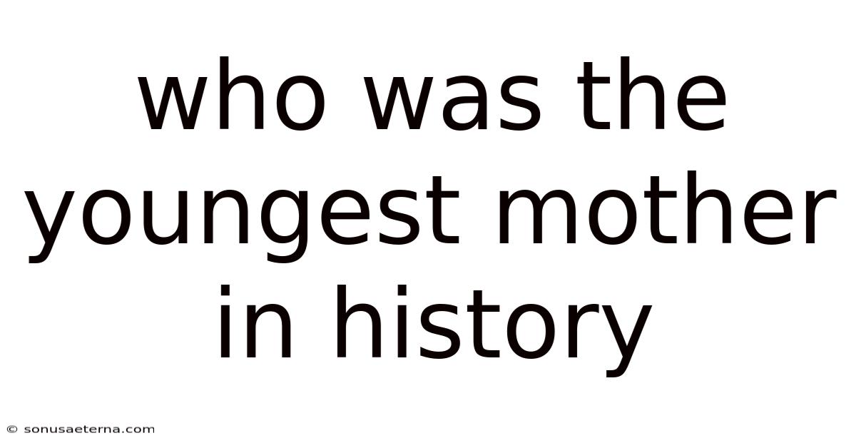 Who Was The Youngest Mother In History