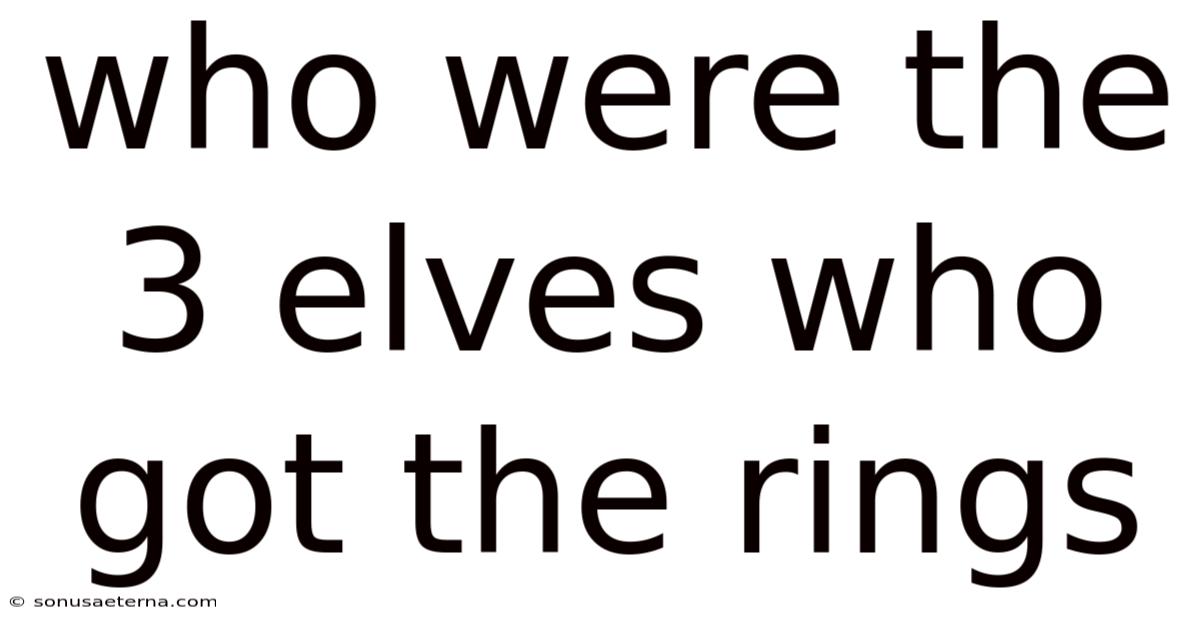 Who Were The 3 Elves Who Got The Rings