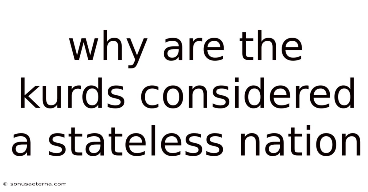 Why Are The Kurds Considered A Stateless Nation