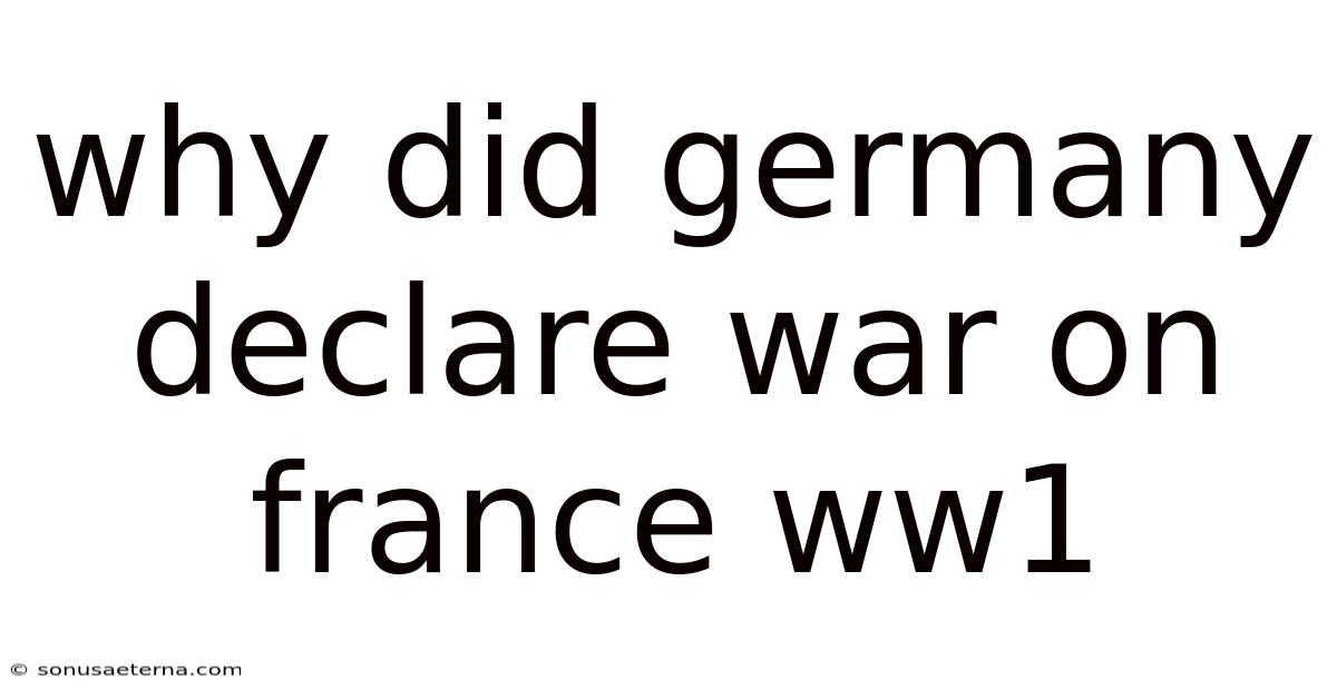 Why Did Germany Declare War On France Ww1