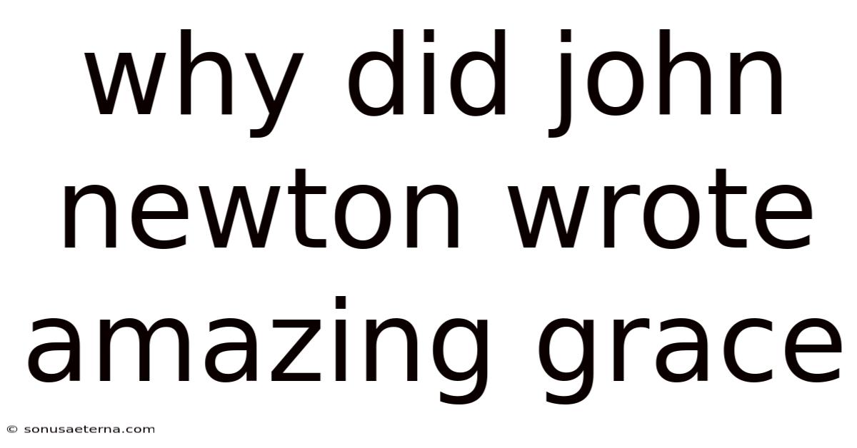 Why Did John Newton Wrote Amazing Grace