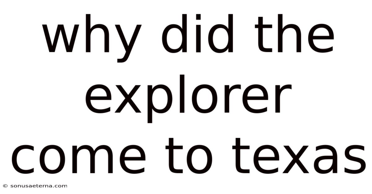 Why Did The Explorer Come To Texas