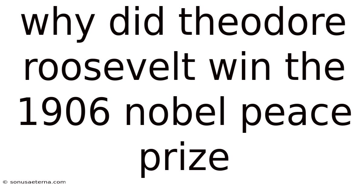 Why Did Theodore Roosevelt Win The 1906 Nobel Peace Prize