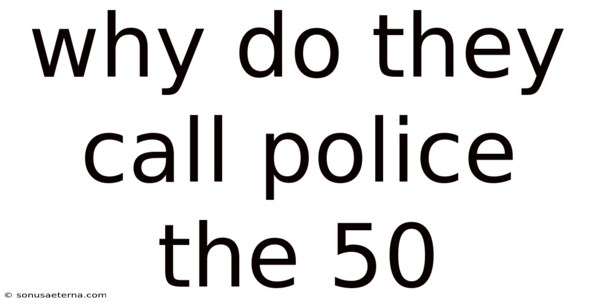 Why Do They Call Police The 50