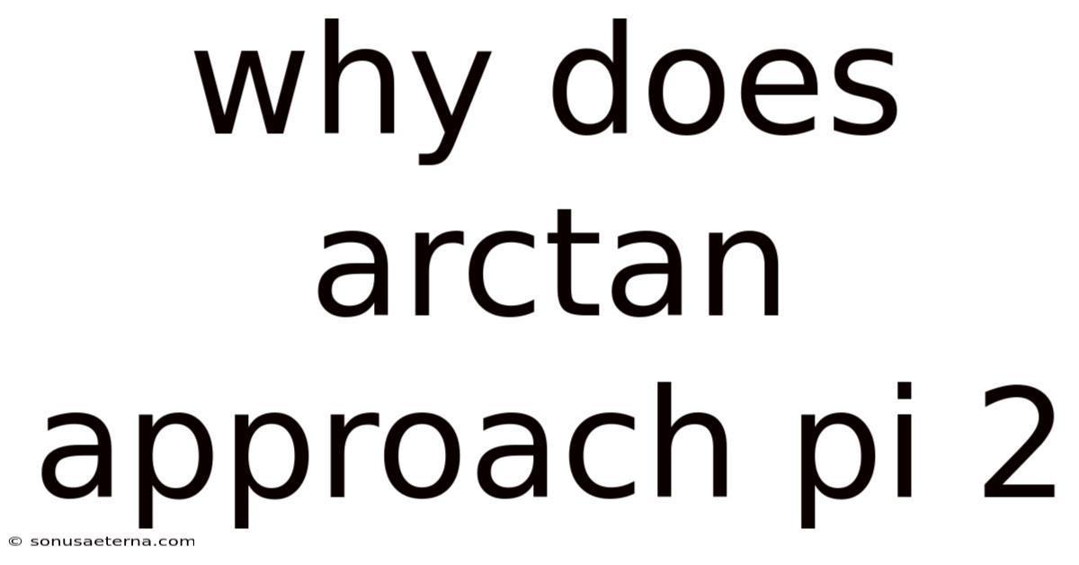 Why Does Arctan Approach Pi 2