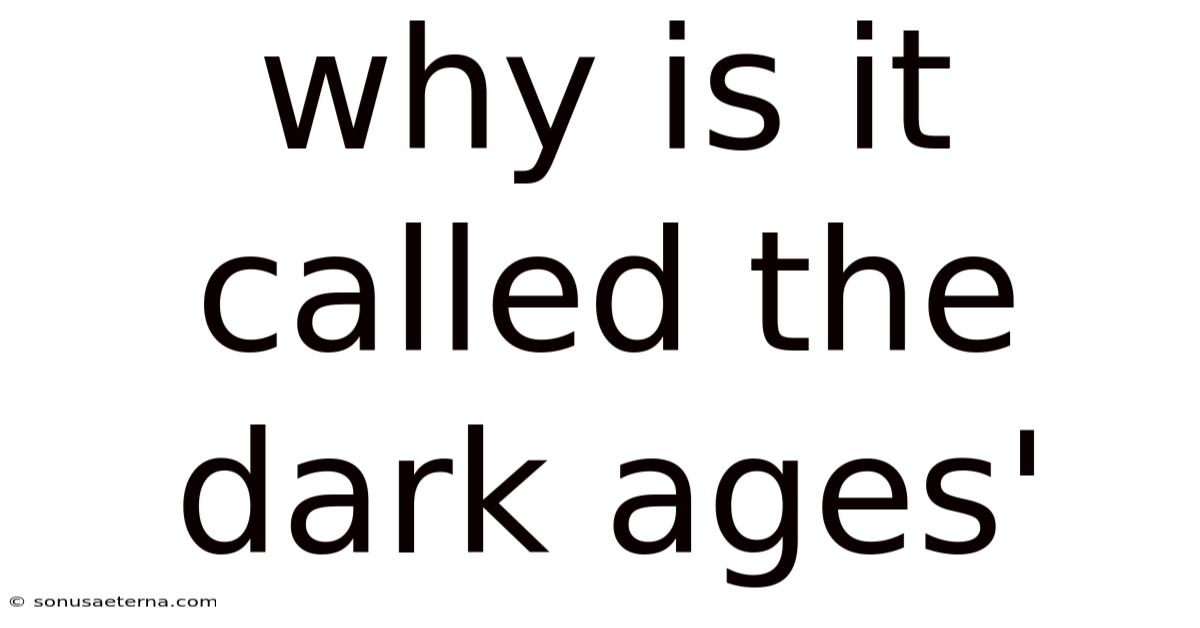 Why Is It Called The Dark Ages'