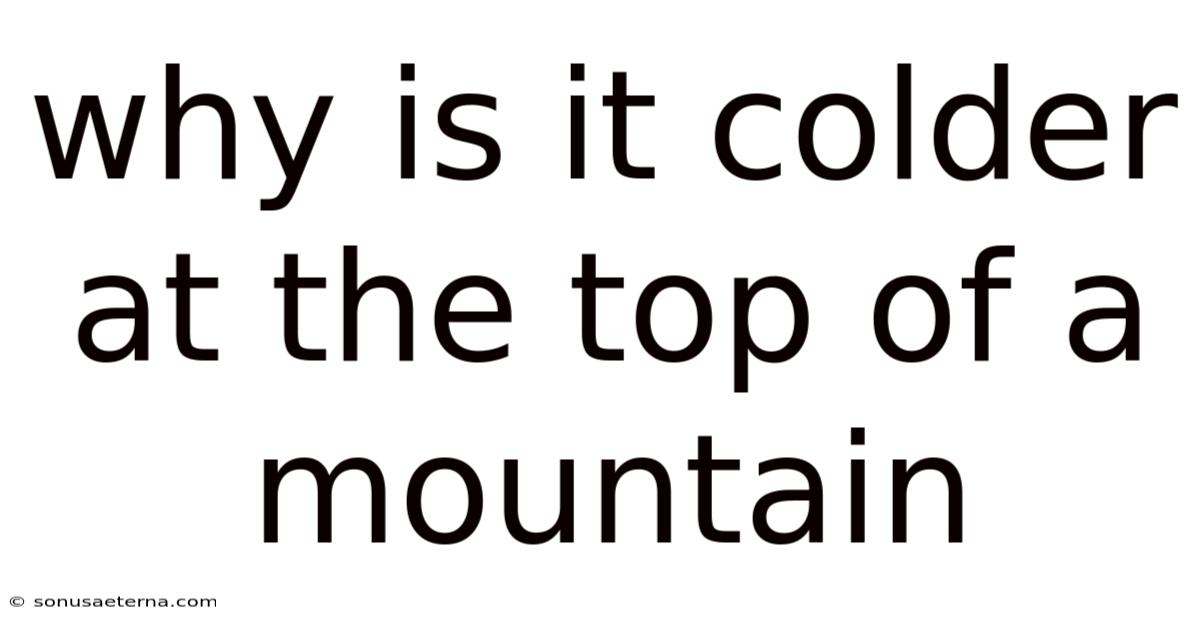 Why Is It Colder At The Top Of A Mountain