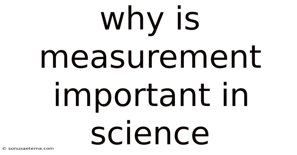 Why Is Measurement Important In Science