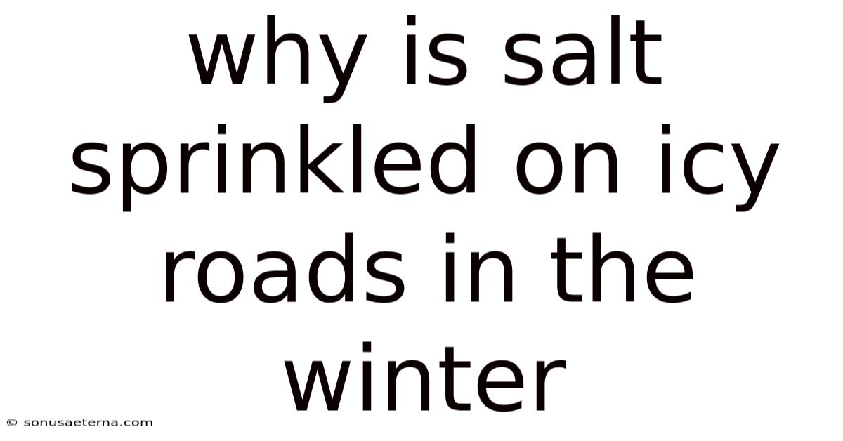 Why Is Salt Sprinkled On Icy Roads In The Winter