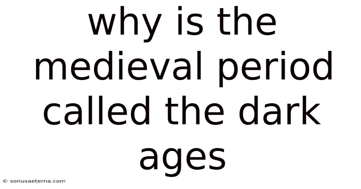 Why Is The Medieval Period Called The Dark Ages