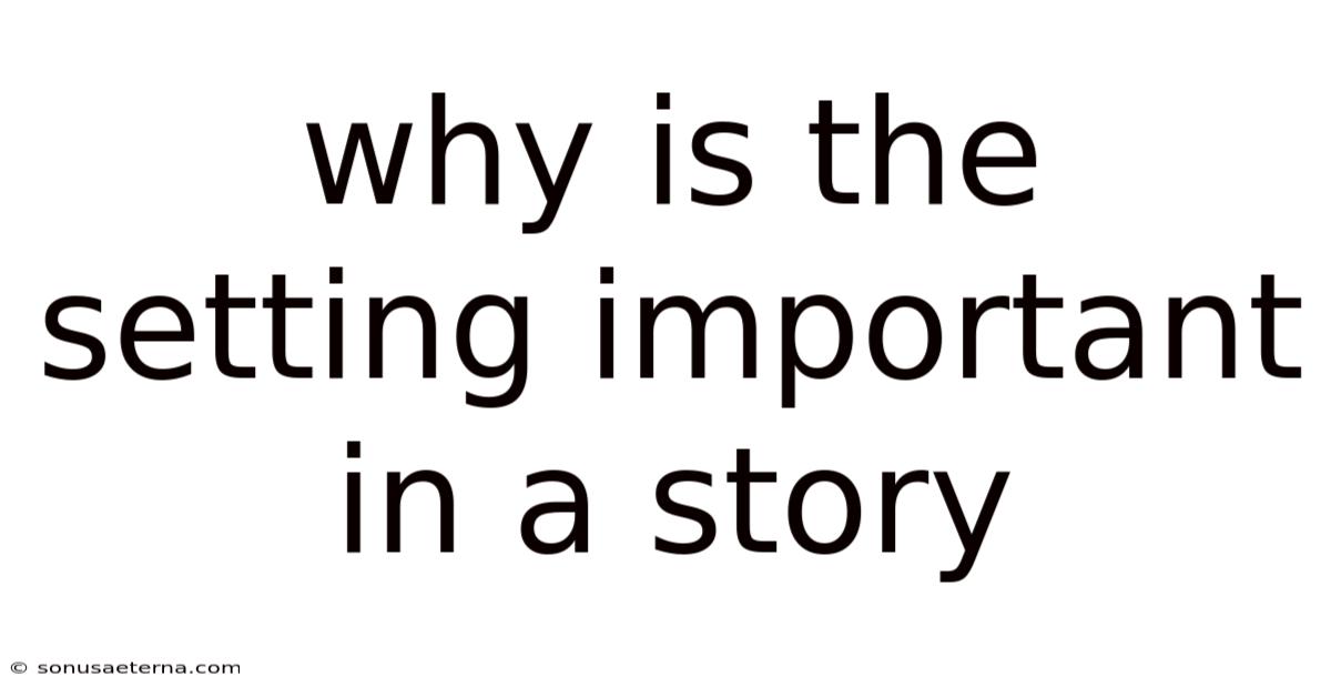 Why Is The Setting Important In A Story