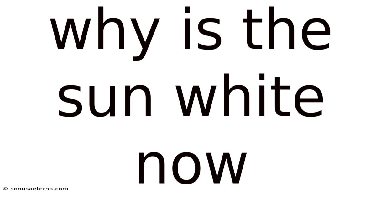 Why Is The Sun White Now