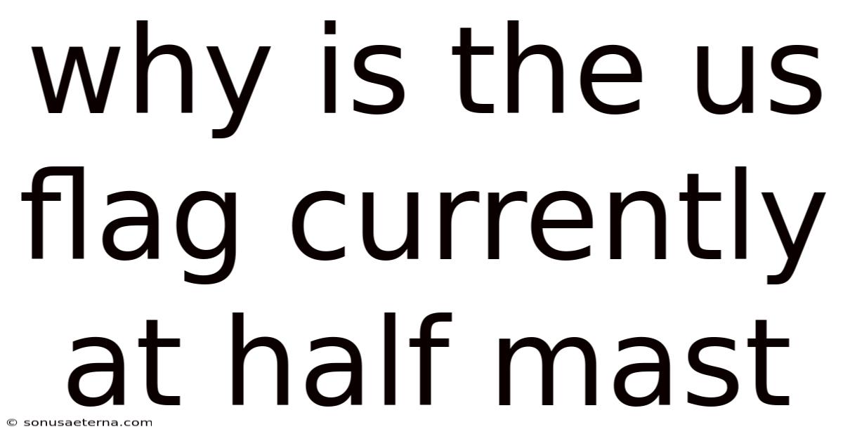 Why Is The Us Flag Currently At Half Mast