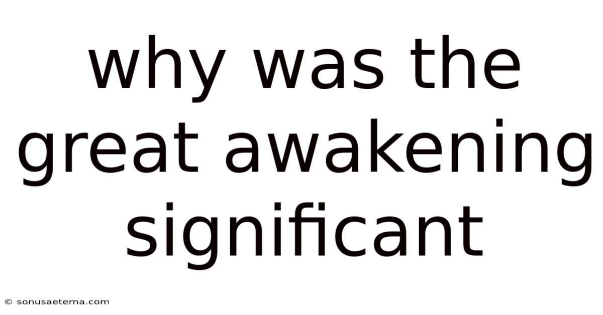 Why Was The Great Awakening Significant