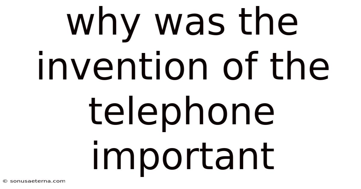 Why Was The Invention Of The Telephone Important