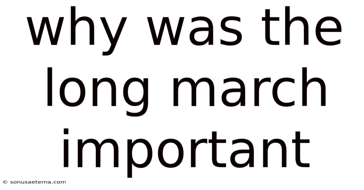 Why Was The Long March Important