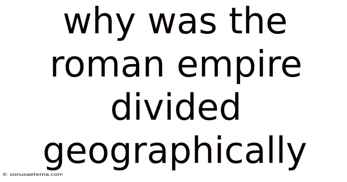 Why Was The Roman Empire Divided Geographically