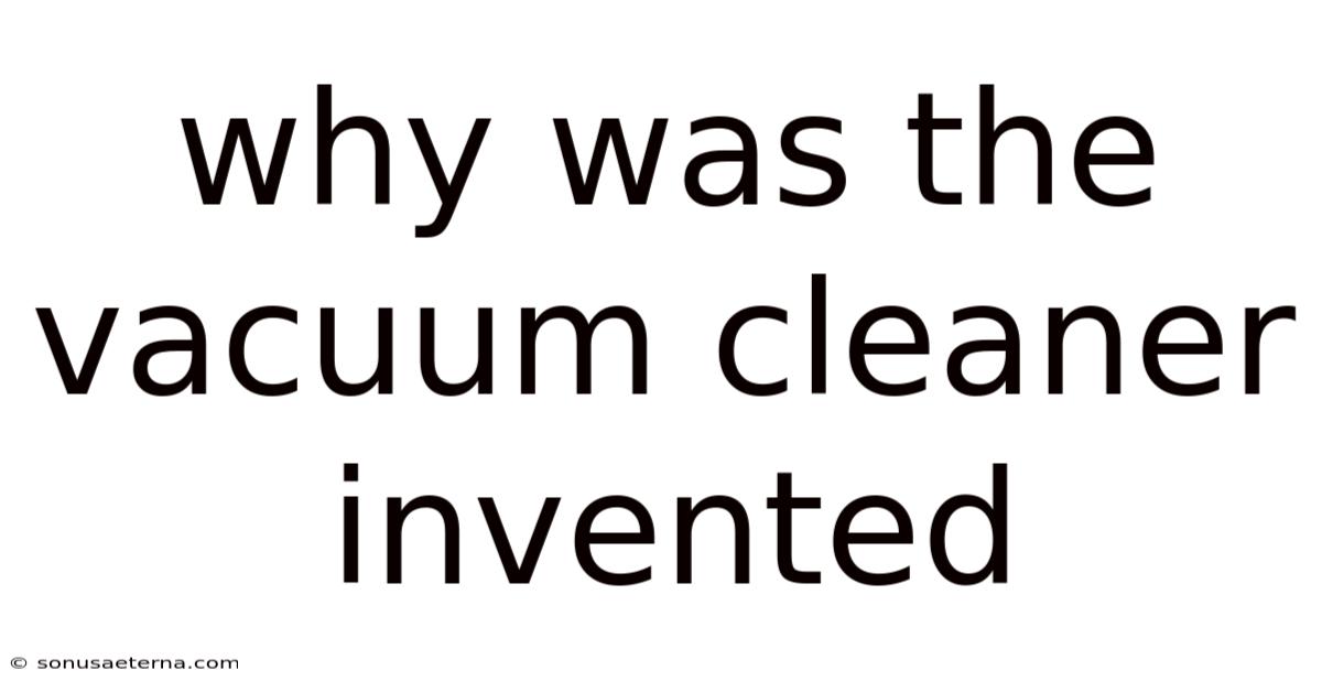Why Was The Vacuum Cleaner Invented