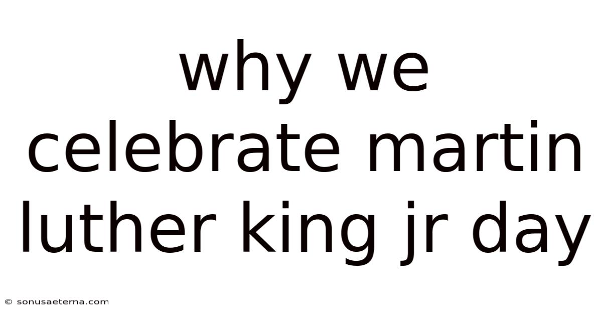 Why We Celebrate Martin Luther King Jr Day