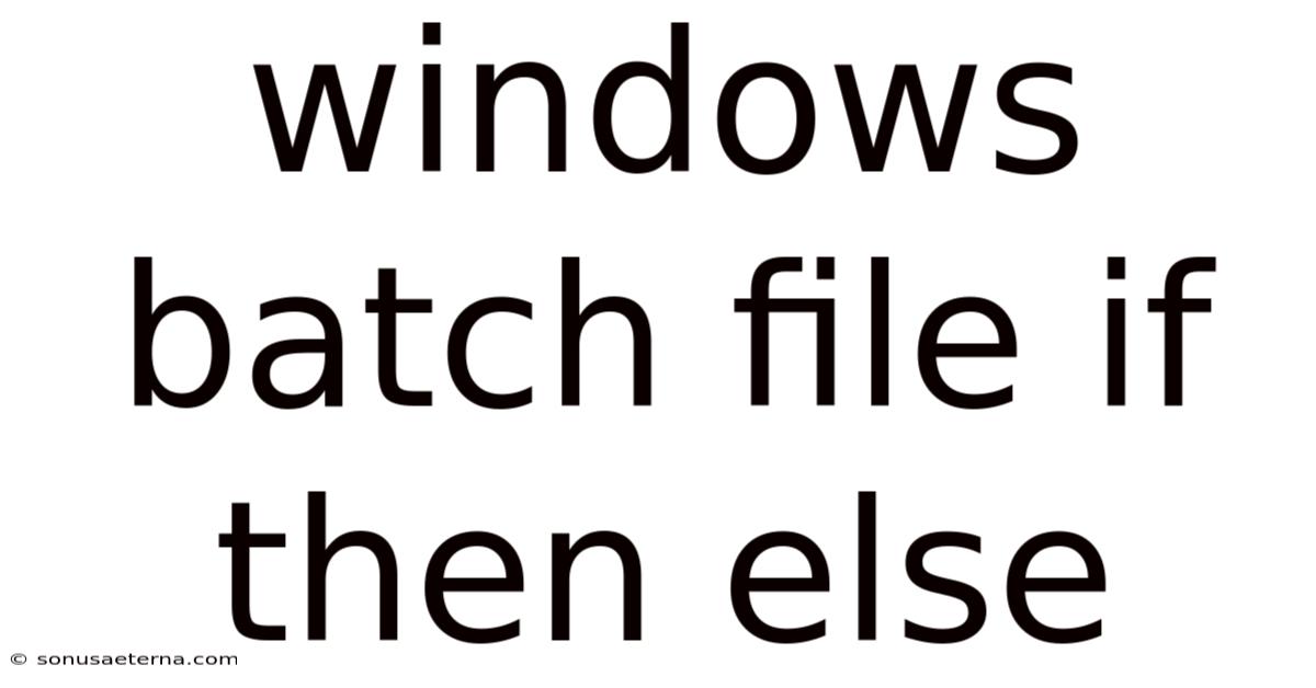 Windows Batch File If Then Else