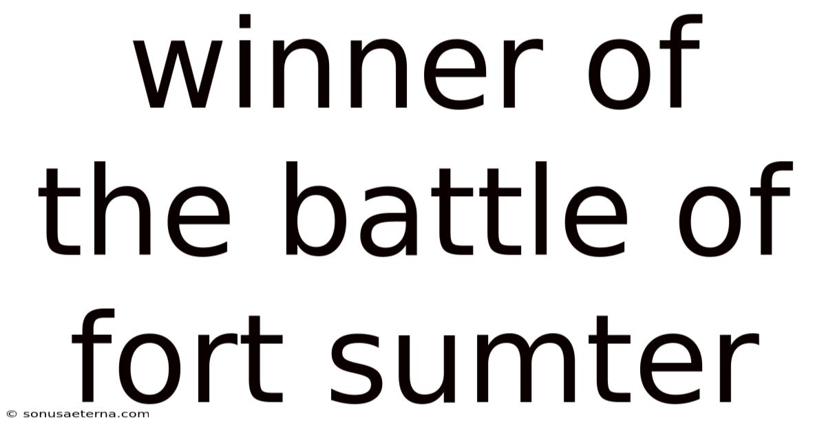 Winner Of The Battle Of Fort Sumter