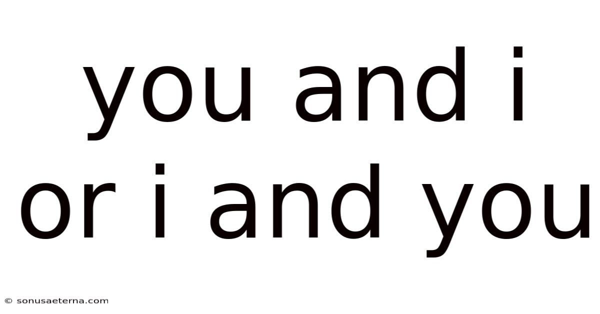 You And I Or I And You